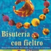 Bisutería con Fieltro sorprendentes formas con vivos colores
