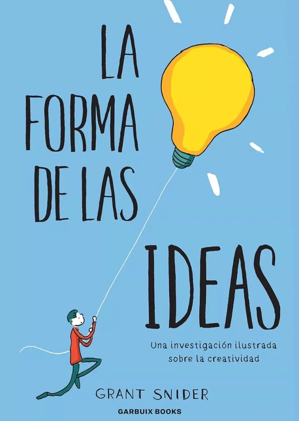 La forma de las ideas Una investigación ilustrada sobre la creatividad